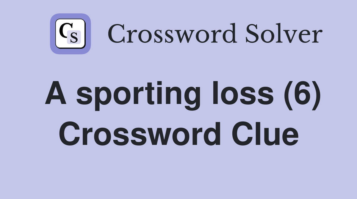 A sporting loss (6) Crossword Clue Answers Crossword Solver